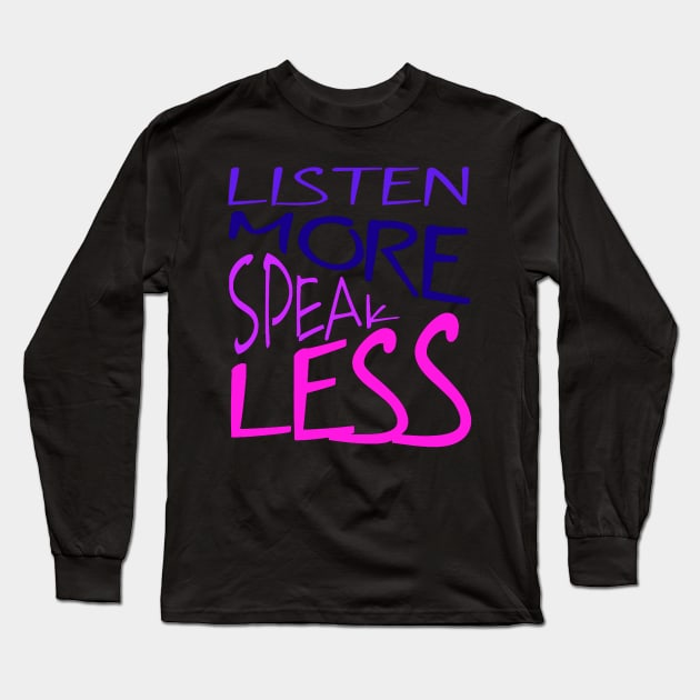 Listen More Speak Less Effective Communication Quote Long Sleeve T-Shirt by taiche